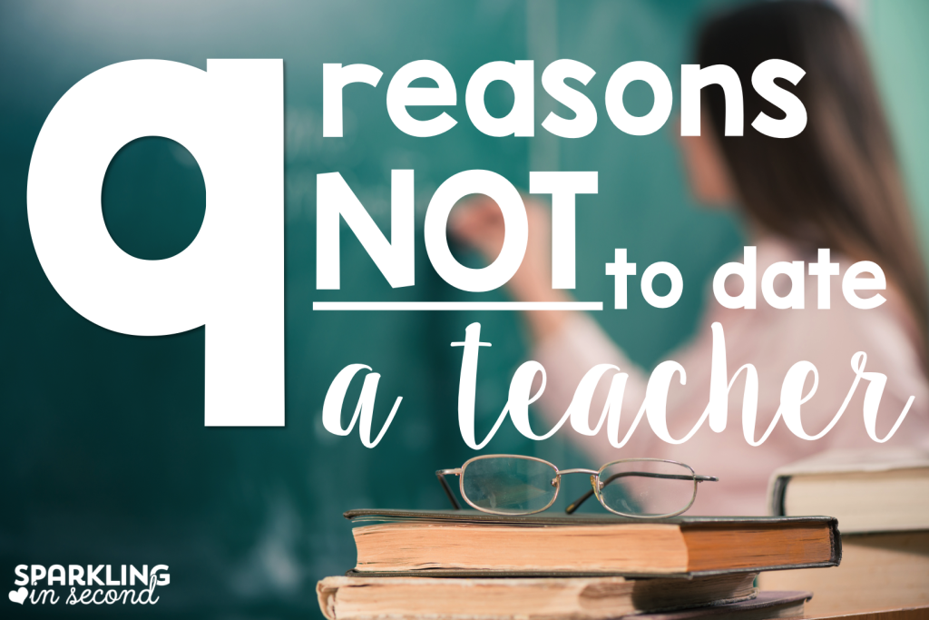 9 reasons not to date a teacher